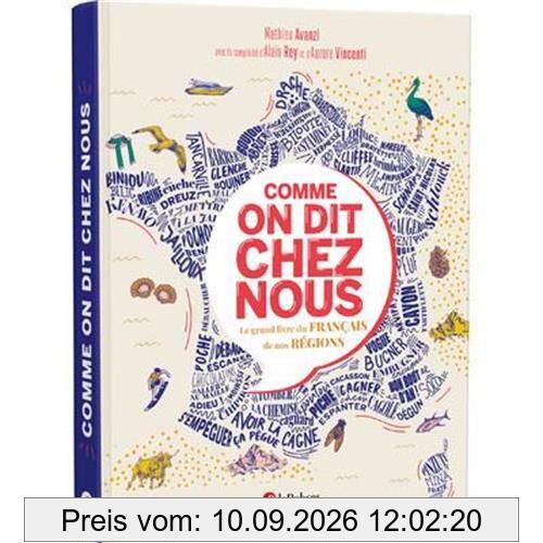 Comme on dit chez nous : le grand livre du français de nos régions
