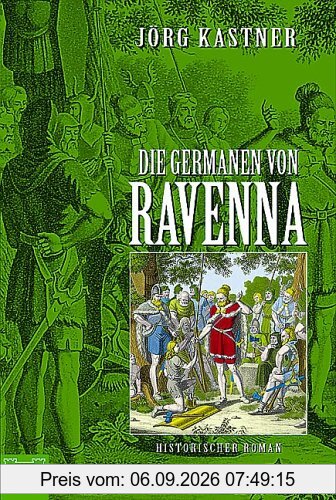 Die Germanen von Ravenna. Historischer Roman