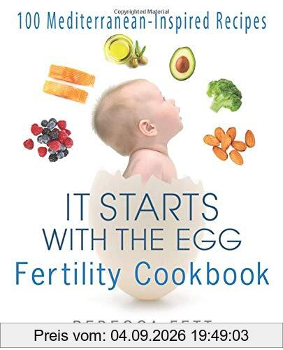 It Starts with the Egg Fertility Cookbook: 100 Mediterranean-Inspired Recipes