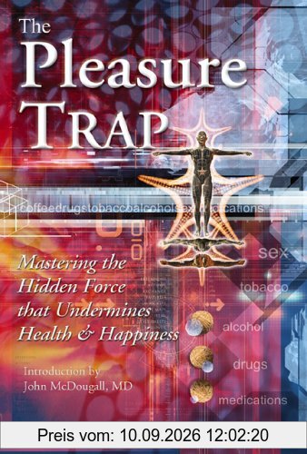 The Pleasure Trap: Mastering the Hidden Force That Undermines Health and Happiness