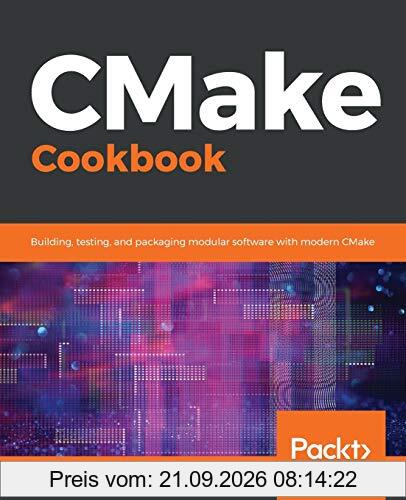 CMake Cookbook: Building, testing, and packaging modular software with modern CMake (English Edition)