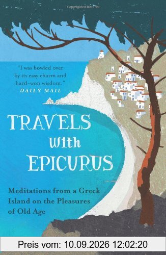 Travels with Epicurus: Meditations from a Greek Island on the Pleasures of Old Age