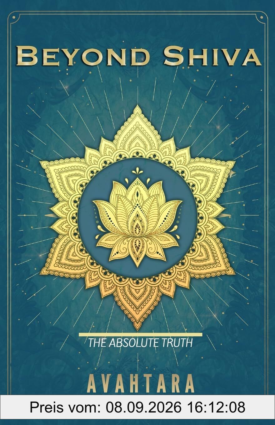 Beyond Shiva: The Absolute Truth (The Song of Awareness, Band 1)