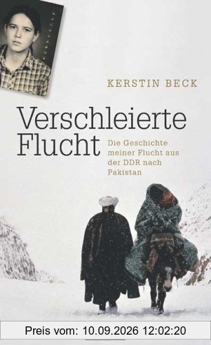 Verschleierte Flucht: Aus der DDR über Afghanistan in die Freiheit