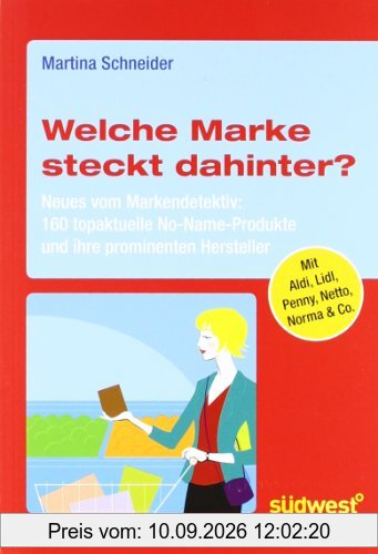 Welche Marke steckt dahinter? Neues vom Markendetektiv: 160 topaktuelle No-Name-Produkte und ihre prominenten Hersteller