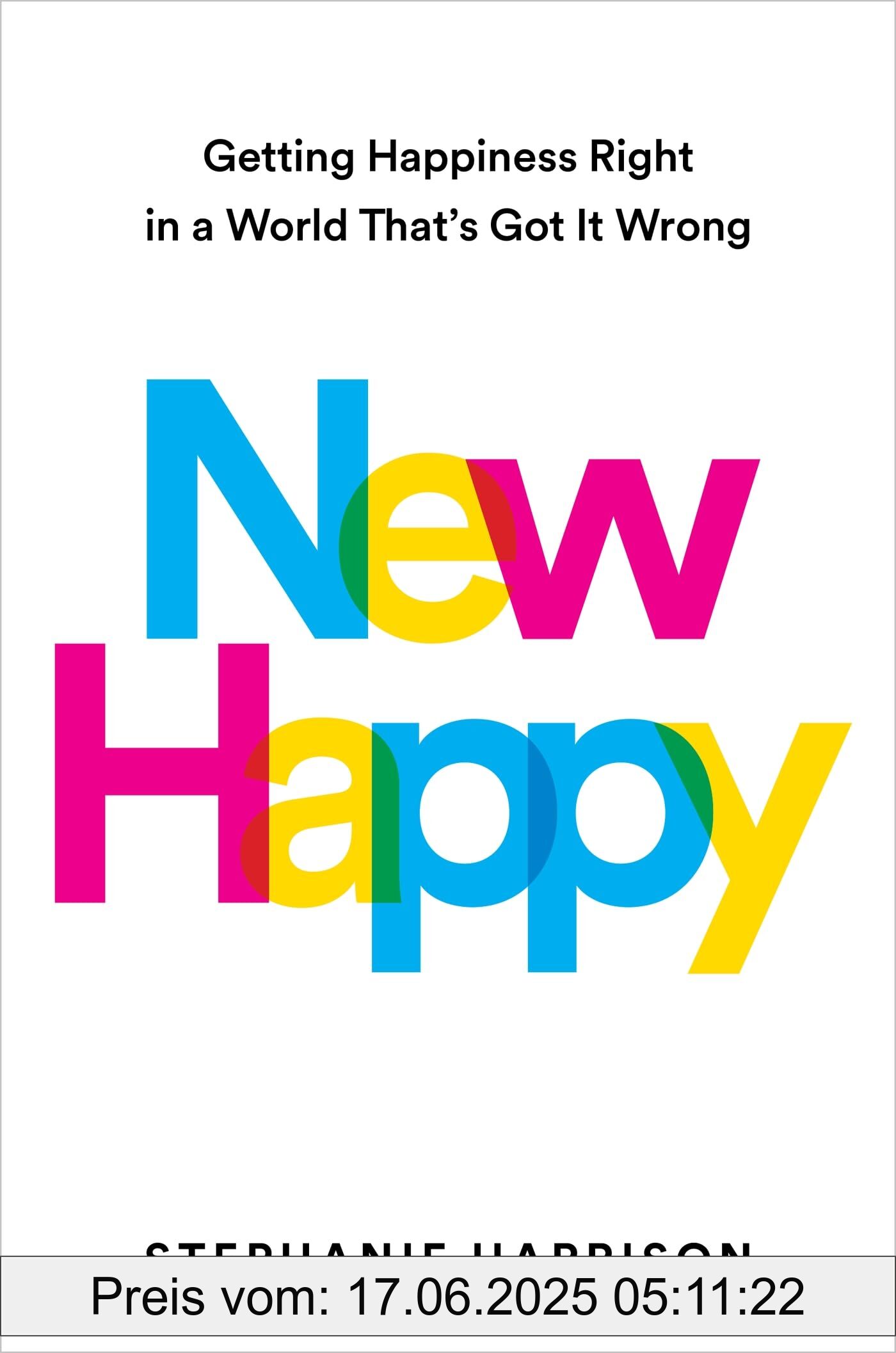 Binding : hardcover, Label : New Happy : Getting Happiness Right in a World That's Got It Wrong, medium : hardcover, numberOfPages : 288, publicationDate : 2024-05-16, releaseDate : 2024-05-16, languages : english, ISBN : 1398722081