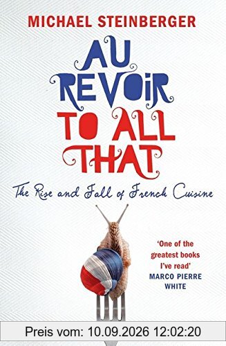 Au Revoir to All That: The Rise and Fall of French Cuisine