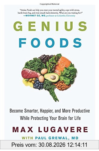 Genius Foods: Become Smarter, Happier, and More Productive While Protecting Your Brain for Life
