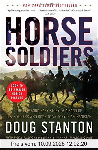 Horse Soldiers: The Extraordinary Story of a Band of US Soldiers Who Rode to Victory in Afghanistan