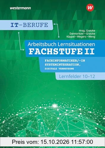 IT-Berufe: Lernsituationen Fachstufe II Fachinformatiker/-in Systemintegration, Fachinformatiker/-in Digitale Vernetzung Lernfelder 10-12 …