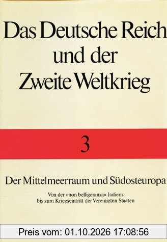 Das Deutsche Reich und der Zweite Weltkrieg, 10 Bde., Bd.3, Der Mittelmeerraum und Südosteuropa 1940-1941: Von der 'non belligeranza' …