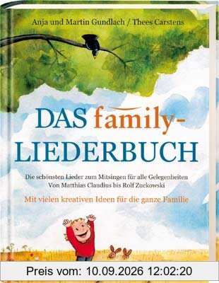 Das family-Liederbuch: Die schönsten Lieder zum Mitsingen für alle Gelegenheiten. Von Matthias Claudius bis Rolf Zuckowski. Mit vielen kreativen Ideen für die ganze Familie