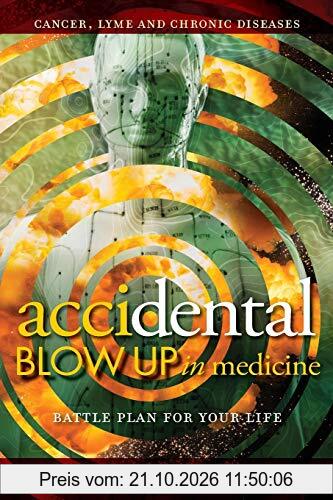 AcciDental Blow Up in Medicine: Battle Plan for Your Life