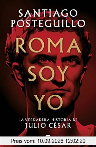 Roma Soy Yo: La Verdadera Historia de Julio César / I Am Rome (Histórica)