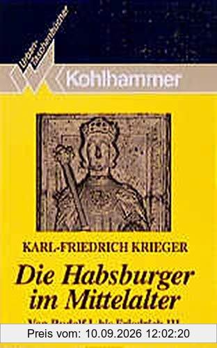 Die Habsburger im Mittelalter: Von Rudolf I. bis Friedrich III. (Urban-Taschenbücher)