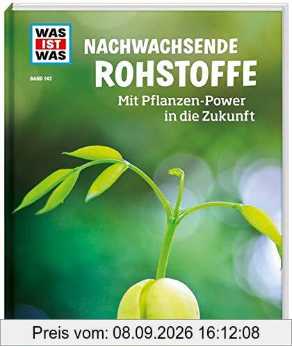WAS IST WAS Band 142. Nachwachsende Rohstoffe. Mit Pflanzen-Power in die Zukunft (WAS IST WAS Sachbuch, Band 142)