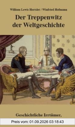 Der Treppenwitz der Weltgeschichte: Geschichtliche Irrtümer, Entstellungen und Erfindungen