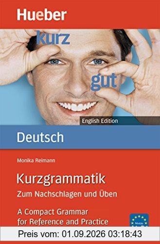 Kurzgrammatik Deutsch English Edition: Zum Nachschlagen und Üben.A Compact Grammar for Reference and Practice / Ausgabe Englisch