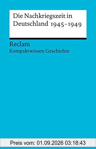 Die Nachkriegszeit in Deutschland 1945-1949: (Kompaktwissen Geschichte) (Universal-Bibliothek)