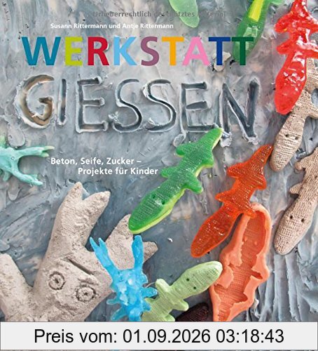 Werkstatt Gießen: Beton, Seife, Zucker - Projekte für Kinder