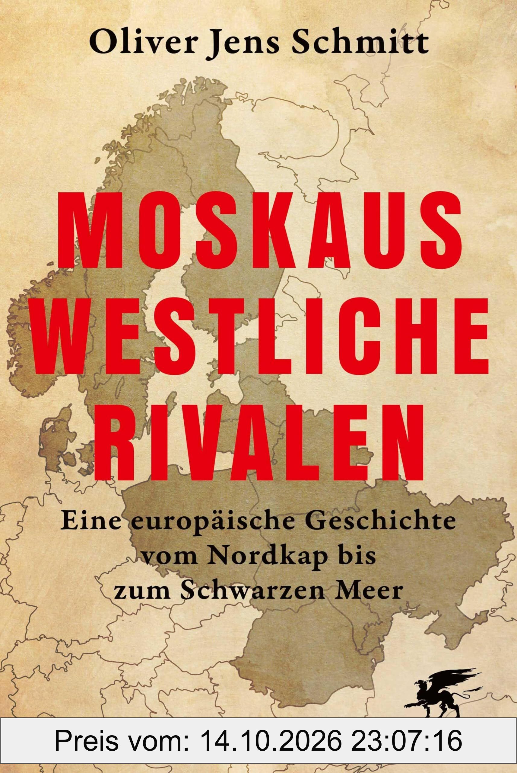 Moskaus westliche Rivalen: Eine europäische Geschichte vom Nordkap bis zum Schwarzen Meer