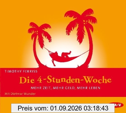 Die 4-Stunden-Woche: Mehr Zeit, mehr Geld, mehr Leben