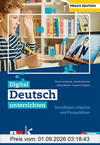 Digital Deutsch unterrichten: Grundlagen, Impulse und Perspektiven
