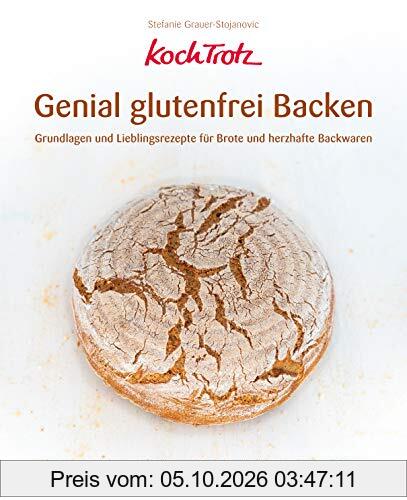 KochTrotz - Genial glutenfrei Backen: Grundlagen und Lieblingsrezepte für Brote und herzhafte Backwaren (KochTrotz Kochbuch)