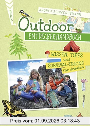 Das Outdoor-Entdeckerhandbuch: Wissen, Tipps & Survival-Tricks für draußen