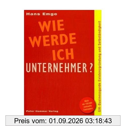 Wie werde ich Unternehmer?: Businessguide Existenzgründung und Selbständigkeit