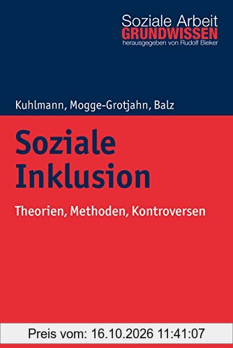 Soziale Inklusion: Theorien, Methoden, Kontroversen (Grundwissen Soziale Arbeit, Band 23)