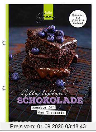 Alle lieben SCHOKOLADE: Rezepte für den Thermomix