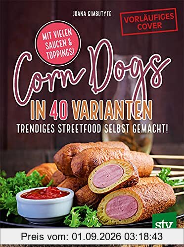 Corn Dogs: Trendiges Streetfood in 40 Varianten