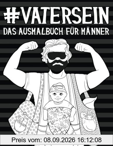 Vater Sein: Das Ausmalbuch für Männer: Ein einzigartiges & witziges Antistress Geschenk für werdende Väter, frischgebackene Papas & Ehemänner ... Achtsamkeit, Meditation und Kunsttherapie)