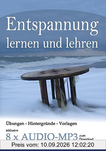 Entspannung lernen und lehren - Ihr Reiseführer durch die Welt der Entspannungstechniken - inklusive 8 x Audio MP3 zum Download