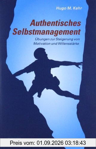 Authentisches Selbstmanagement: Übungen zur Steigerung von Motivation und Willensstärke (Beltz Taschenbuch)