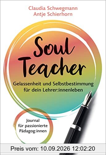 SoulTeacher - Gelassenheit und Selbstbestimmung für dein Lehrer:innenleben: Journal für passionierte Pädagog:innen