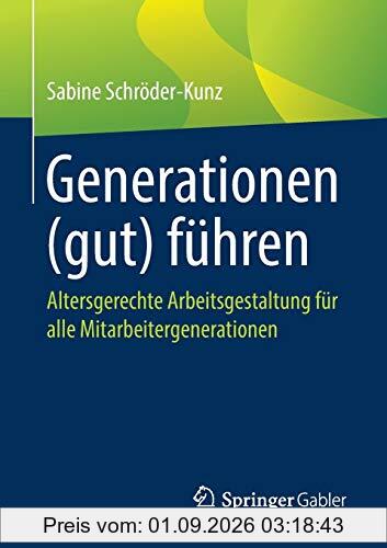 Generationen (gut) führen: Altersgerechte Arbeitsgestaltung für alle Mitarbeitergenerationen