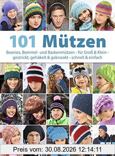 101 Mützen: Beanies, Bommel- und Baskenmützen - für Groß & Klein - gestrickt, gehäkelt & geknookt