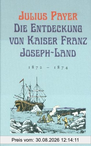 Die Entdeckung von Kaiser-Franz-Joseph-Land: 1872-1874