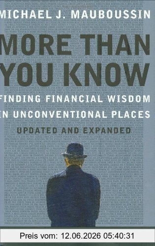 Mauboussin, M J More Than You Know, Finding Financial Wisdom In Unconventional Places (Columbia Business School Publishing)