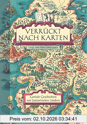 Verrückt nach Karten: Geniale Geschichten von fantastischen Ländern. Wie Leidenschaft für Kartographie Leser & Autoren, Geschichte & …