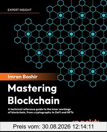 Mastering Blockchain: A technical reference guide to the inner workings of blockchain, from cryptography to DeFi and NFTs, 4th Edition