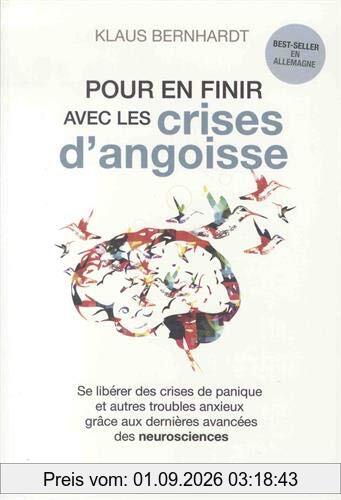 Pour en finir avec les crises d'angoisse : se libérer des crises de panique et autres troubles anxieux grâce aux dernières avancées des neurosciences