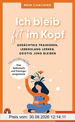 Ich bleib fit im Kopf: Gedächtnis trainieren, geistig jung bleiben, erfüllt leben - 3 Selbsttests und Trainingsprogramme für ein Leben auf Zack - Mein ... SPIEGEL-Buch (Mein Coaching-Reihe, Band 5)