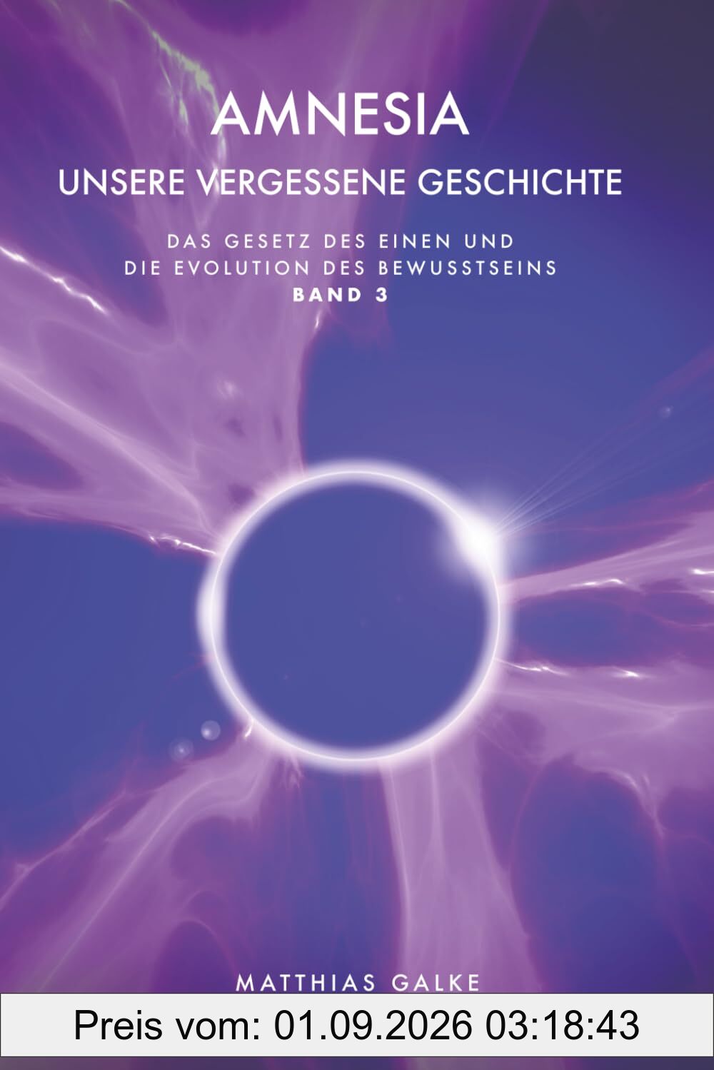 Amnesia: Unsere vergessene Geschichte (Das Gesetz des Einen und die Evolution des Bewusstseins, Band 3)