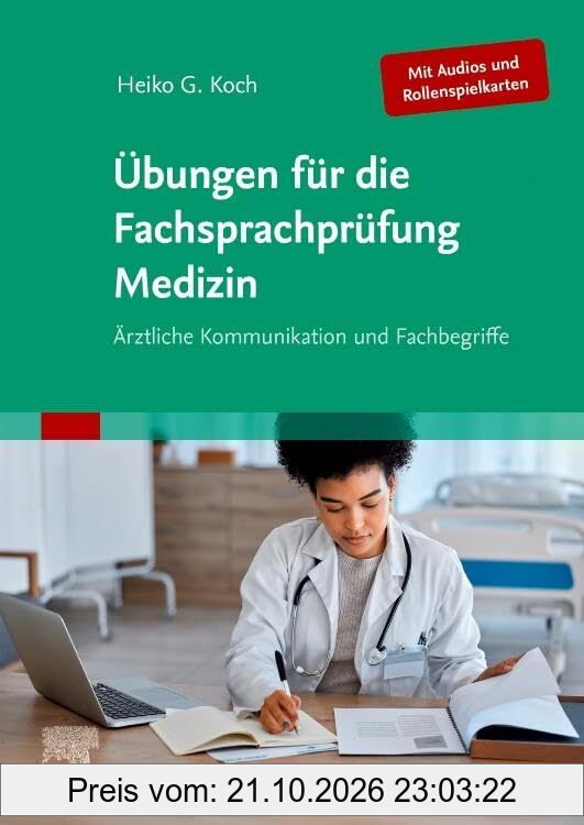 Übungen für die Fachsprachprüfung Medizin (Mit Audios und Rollenspielkarten): Ärztliche Kommunikation und Fachbegriffe (MONOGRAPHIE - …