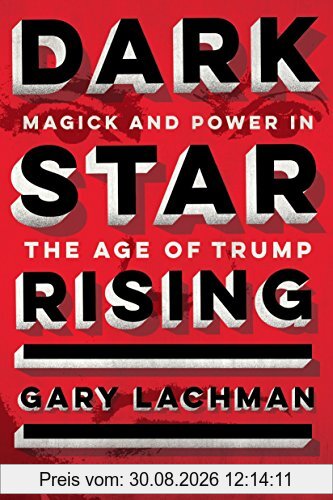 Dark Star Rising: Magick and Power in the Age of Trump