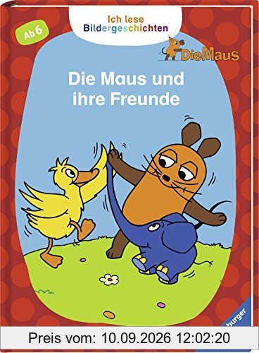 Ich lese Bildergeschichten Die Maus: Die Maus und ihre Freunde: Für Leseanfänger