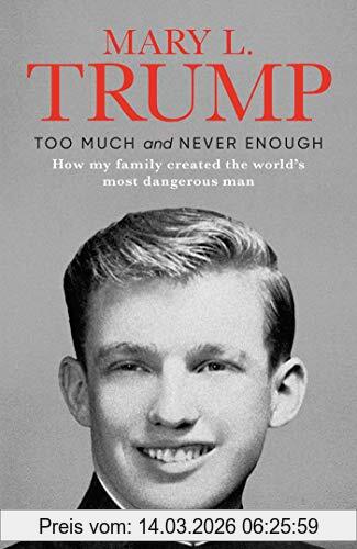 Trump, Mary L. Too Much And Never Enough, How My Family Created The World's Most Dangerous Man